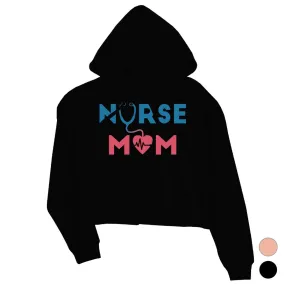 Nurse Mom Womens Crop Hoodie Pullover Funny Mothers Day Gift Hoodie